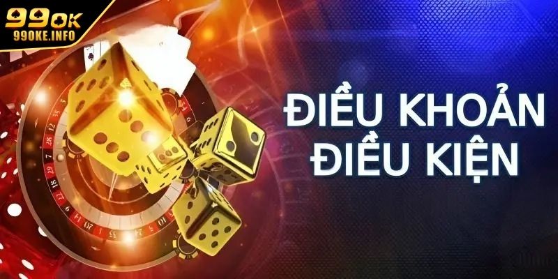 Tìm hiểu sơ lược về điều kiện và điều khoản tại 99OK